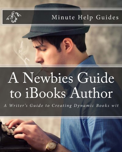 Cover for Minute Help Guides · A Newbies Guide to Ibooks Author: a Writer's Guide to Creating Dynamic Books Wit (Paperback Book) (2012)