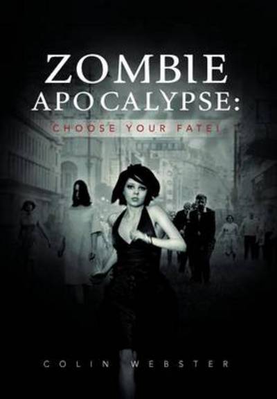 Cover for Colin Webster · Zombie Apocalypse: Choose Your Fate! (Hardcover Book) (2012)