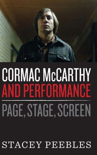 Cover for Stacey Peebles · Cormac McCarthy and Performance: Page, Stage, Screen (Gebundenes Buch) (2017)