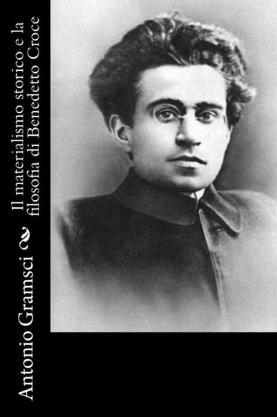 Cover for Gramsci, Antonio, Fo · Il Materialismo Storico E La Filosofia Di Benedetto Croce (Paperback Book) (2012)