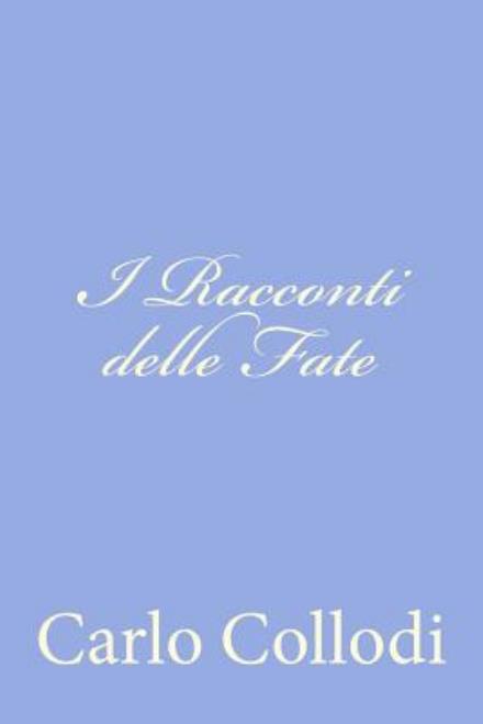 I Racconti Delle Fate - Carlo Collodi - Bøker - CreateSpace Independent Publishing Platf - 9781478146049 - 27. juni 2012