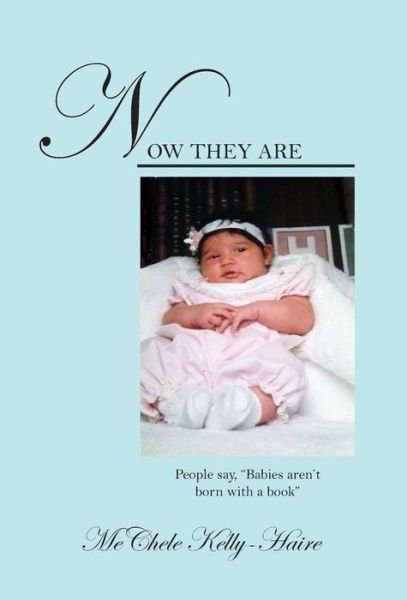 Cover for Mechele Kelly-Haire · Now They Are: People say, &quot;Babies aren't born with a book&quot; (Innbunden bok) (2019)