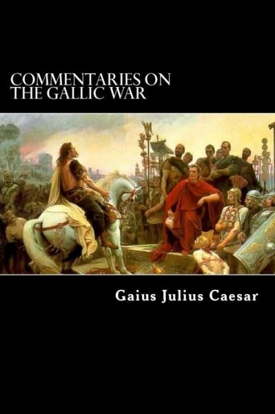 Cover for Gaius Julius Caesar · Commentaries on the Gallic War: and Other Commentaries of Gaius Julius Caesar (Taschenbuch) (2012)