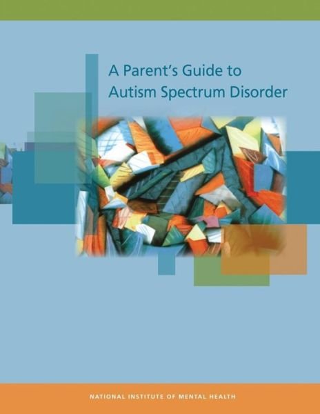 A Parent's Guide to Autism Spectrum Disorder - National Institute of Mental Health - Bøker - Createspace - 9781482022049 - 19. januar 2013