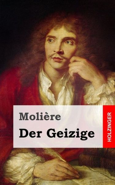 Der Geizige - Moliere - Books - Createspace - 9781482655049 - February 28, 2013