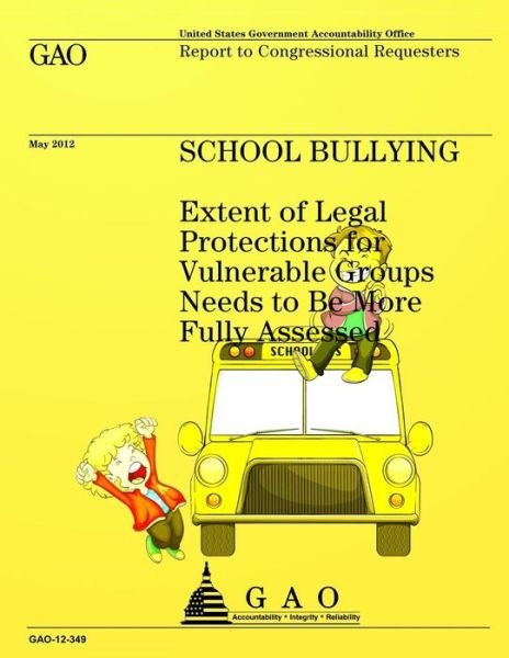 Cover for Us Accountability Office · School Bullying: Extent of Legal Protections for Vulnerable Groups Needs to Be More Fully Assessed (Pocketbok) (2013)