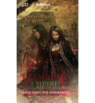 The Kingmakers (Vampire Empire) - Susan Griffith - Audio Book - Buzzy Multimedia on Brilliance Audio - 9781491510049 - April 1, 2014