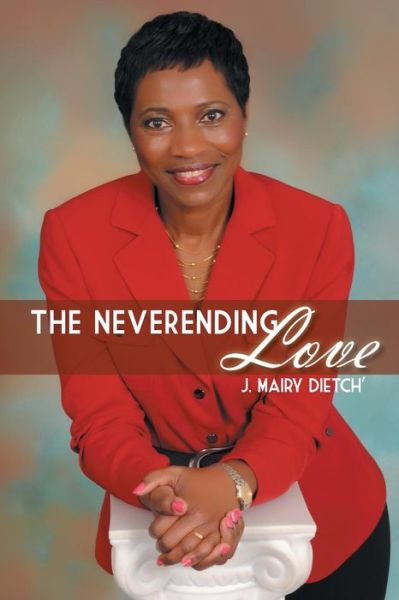 Cover for J Mairy Dietch\' · The Neverending Love (Pocketbok) (2013)