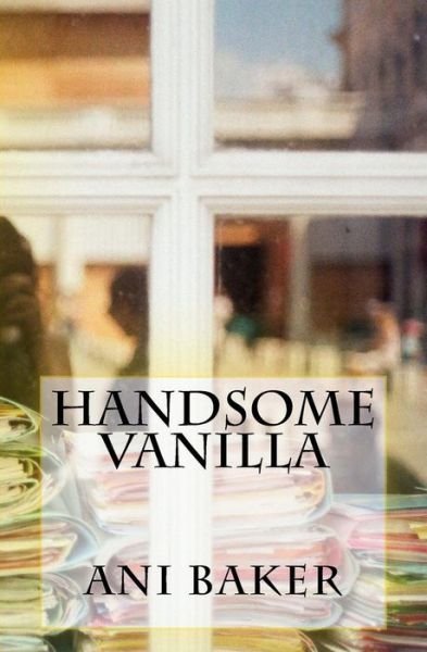 Cover for Ani Baker · Handsome Vanilla (Paperback Bog) (2013)