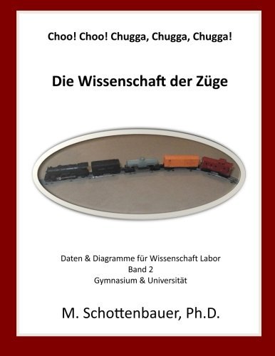 Cover for M. Schottenbauer · Choo! Choo! Chugga, Chugga, Chugga! Die Wissenschaft Der Züge: Daten &amp; Diagramme Für Wissenschaft Labor: Band 2 (Taschenbuch) [German edition] (2013)