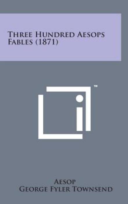 Cover for Aesop · Three Hundred Aesops Fables (1871) (Innbunden bok) (2014)