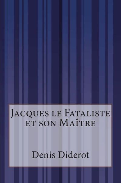 Jacques Le Fataliste et Son Maitre - Denis Diderot - Kirjat - Createspace - 9781502487049 - keskiviikko 24. syyskuuta 2014