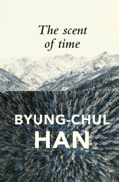 Cover for Byung-Chul Han · The Scent of Time: A Philosophical Essay on the Art of Lingering (Gebundenes Buch) (2017)