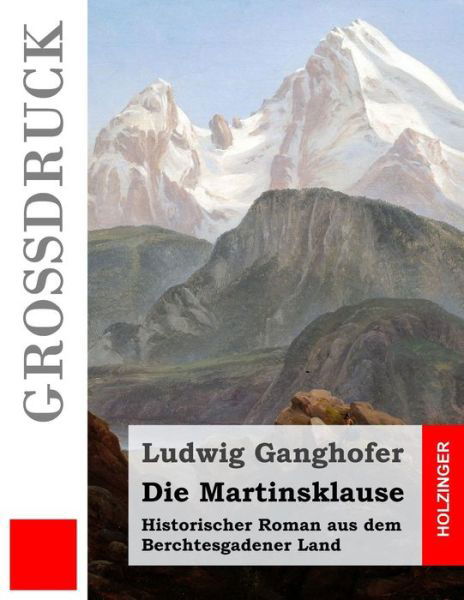 Cover for Ludwig Ganghofer · Die Martinsklause (Grossdruck): Historischer Roman Aus Dem Berchtesgadener Land (Paperback Book) (2015)