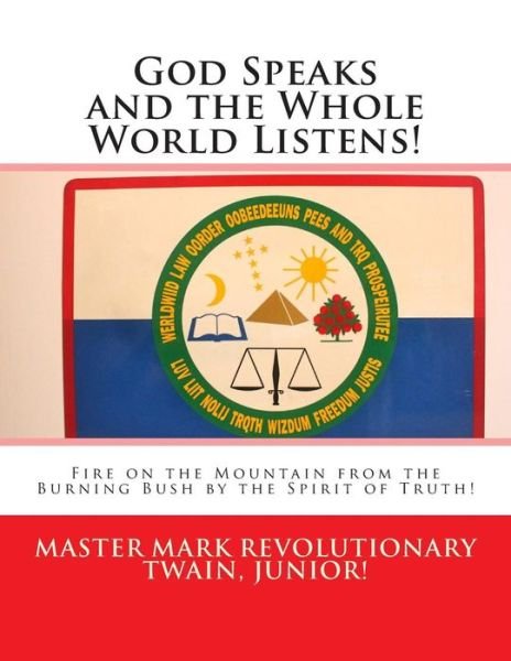 Cover for Mr Mark Revolutionary Twain Jr · God Speaks and the Whole World Listens!: Fire on the Mountain from the Burning Bush by the Spirit of Truth! (Paperback Book) (2015)