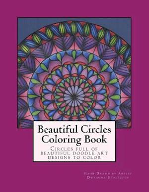 Beautiful Circles Coloring Book: Circles Full of Beautiful Doodle Art Designs to Color - Dwyanna Stoltzfus - Kirjat - Createspace - 9781517056049 - sunnuntai 20. syyskuuta 2015