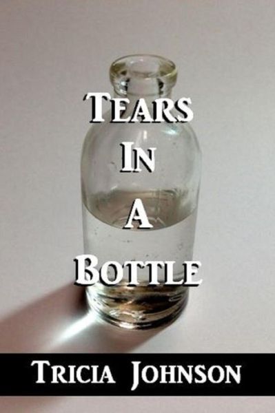 Cover for Tricia Johnson · Tears in a Bottle (Pocketbok) (2015)