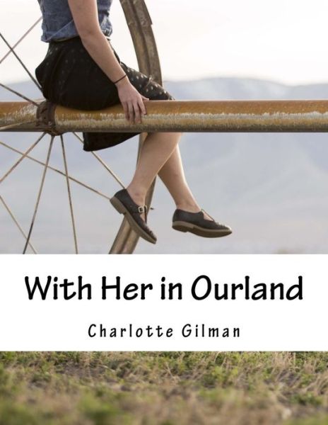 With Her in Ourland - Charlotte Perkins Gilman - Książki - Createspace - 9781517379049 - 17 września 2015