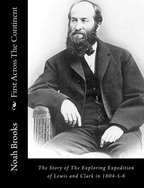 Cover for Noah Brooks · First Across the Continent: the Story of the Exploring Expedition of Lewis and Clark in 1804-5-6 (Paperback Bog) (2015)