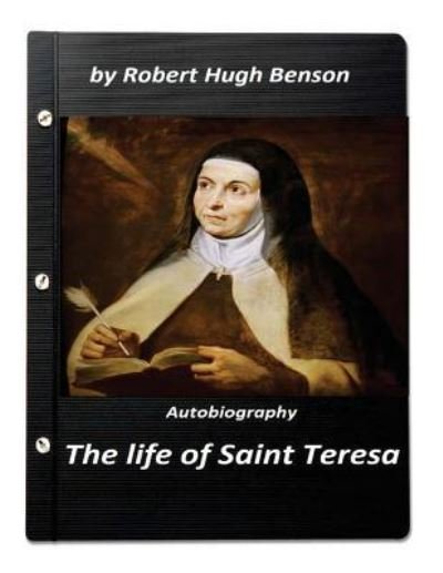 Cover for Msgr Robert Hugh Benson · The life of Saint Teresa by Robert Hugh Benson (Pocketbok) [Original edition] (2016)