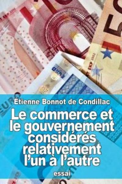 Cover for Etienne Bonnot De Condillac · Le commerce et le gouvernement consideres relativement l'un a l'autre (Paperback Bog) (2016)