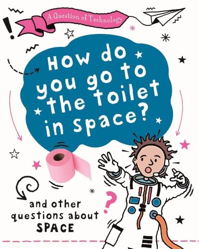 Cover for Clive Gifford · A Question of Technology: How Do You Go to Toilet in Space?: And other questions about space - A Question of Technology (Gebundenes Buch) (2023)