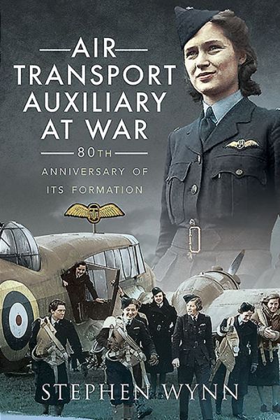 Cover for Stephen Wynn · Air Transport Auxiliary at War: 80th Anniversary of its Formation (Pocketbok) (2021)