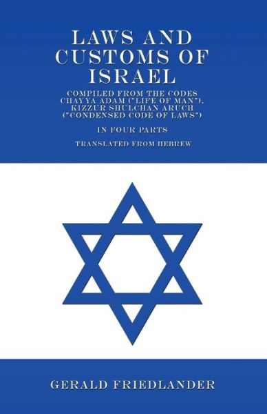 Cover for Gerald Friedlander · Laws and Customs of Israel - Compiled from the Codes Chayya Adam , Kizzur Shulchan Aruch  - In Four Parts - Translated from Hebrew (Paperback Book) (2018)