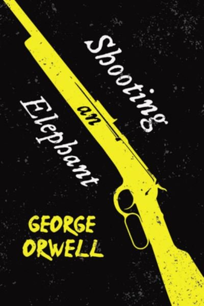 Cover for George Orwell · Shooting an Elephant: With the Introductory Essay 'Why I Write' (Paperback Book) (2021)