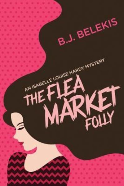 Cover for B J Belekis · The Flea Market Folly (Paperback Bog) (2016)
