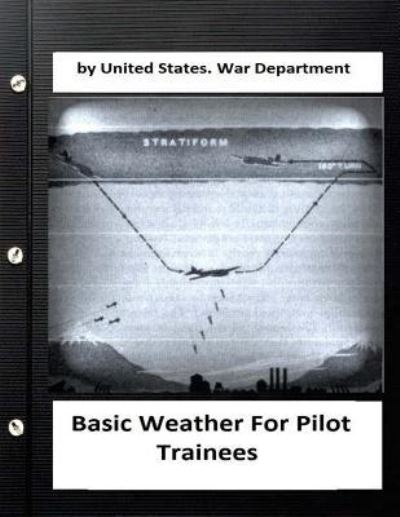 Cover for United States War Department · Basic Weather For Pilot Trainees. By United States. War Department (Paperback Book) (2016)