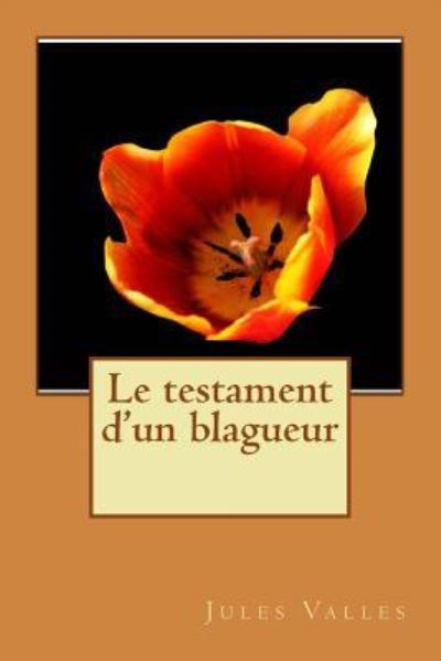 Le testament d'un blagueur - Jules Valles - Books - Createspace Independent Publishing Platf - 9781535397049 - July 22, 2016