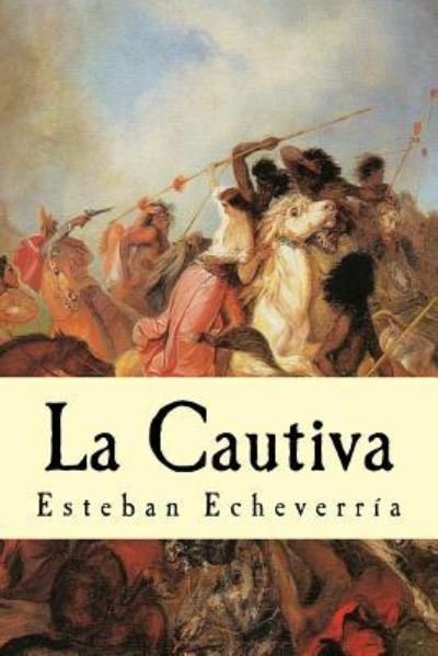 Cover for Esteban Echeverria · La Cautiva (Paperback Book) (2016)
