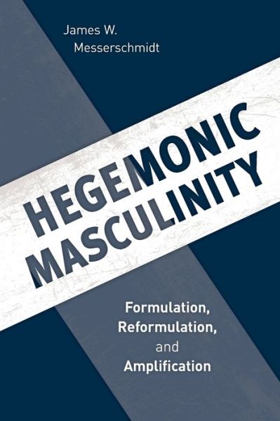 Cover for James W. Messerschmidt · Hegemonic Masculinity: Formulation, Reformulation, and Amplification (Paperback Book) (2018)