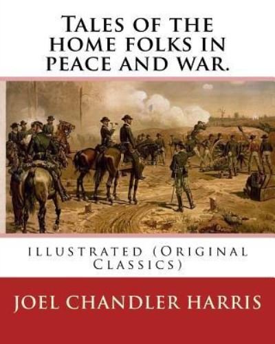 Cover for Joel Chandler Harris · Tales of the home folks in peace and war. By : Joel Chandler Harris (Pocketbok) (2016)