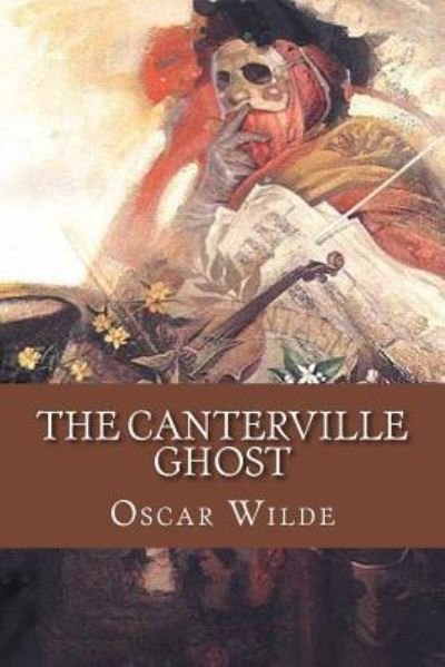 The Canterville Ghost - Oscar Wilde - Books - Createspace Independent Publishing Platf - 9781539542049 - October 15, 2016