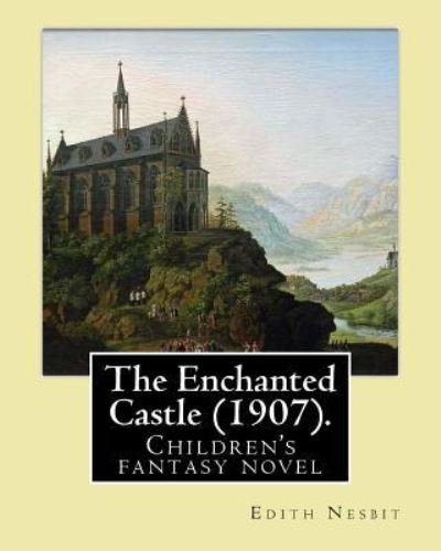 Cover for Edith Nesbit · The Enchanted Castle (1907). by (Paperback Book) (2017)