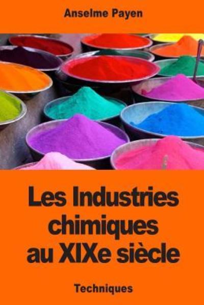 Cover for Anselme Payen · Les Industries Chimiques Au Xixe Si cle (Paperback Book) (2017)