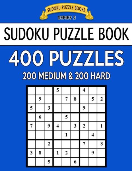 Sudoku Puzzle Book, 400 Puzzles, 200 Medium and 200 Hard - Sudoku Puzzle Books - Książki - Createspace Independent Publishing Platf - 9781544658049 - 13 marca 2017