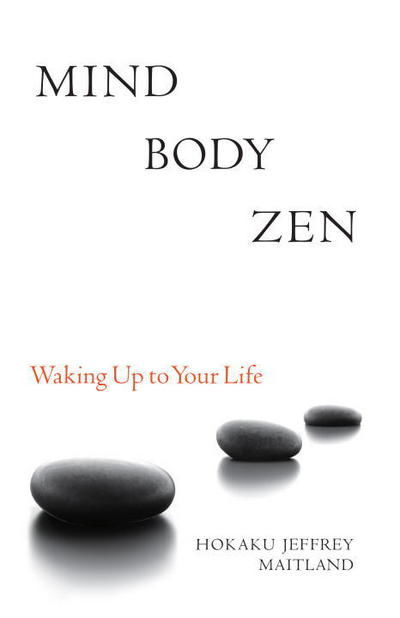 Cover for Jeffrey Maitland · Mind Body Zen: Waking Up to Your Life (Paperback Book) (2010)