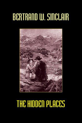 The Hidden Places - Bertrand W. Sinclair - Książki - Wildside Press - 9781557429049 - 18 października 2024