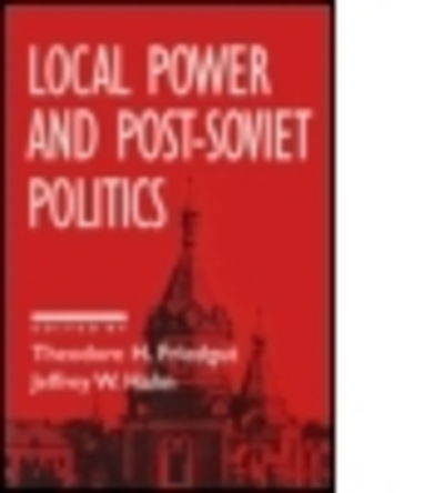 Cover for Theodore H. Friedgut · Local Power and Post-Soviet Politics (Taschenbuch) (1994)