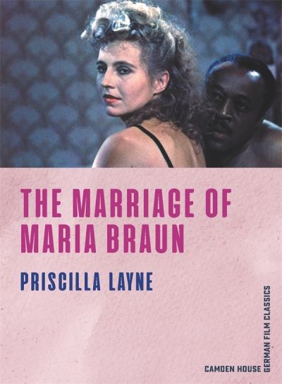 Priscilla Layne · The Marriage of Maria Braun - Camden House German Film Classics (Paperback Book) (2024)