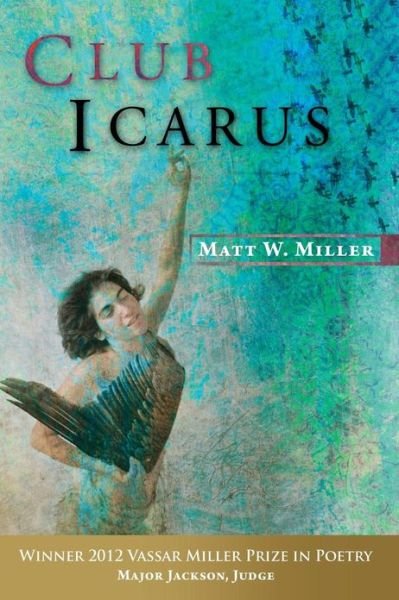 Club Icarus - Vassar Miller Prize in Poetry - Matt W. Miller - Książki - University of North Texas Press,U.S. - 9781574415049 - 31 stycznia 2013
