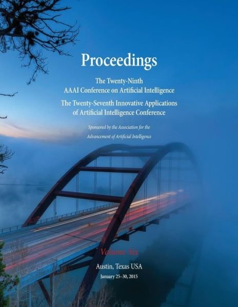 Cover for Blai Bonet · Proceedings of the Twenty-Ninth AAAI Conference on Artificial Intelligence and the Twenty-Seventh Innovative Applications of Artificial Intelligence Conference Volume Six (Paperback Book) (2015)