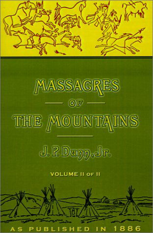 Massacres of the Mountains (Volume 2 of 2) - J. P. Dunn - Books - Digital Scanning Inc. - 9781582182049 - September 28, 2001