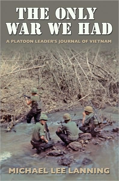 Cover for Michael Lee Lanning · The Only War We Had: A Platoon Leader?s Journal of Vietnam - Williams-Ford Texas A&amp;M University Military History Series (Paperback Book) (2007)