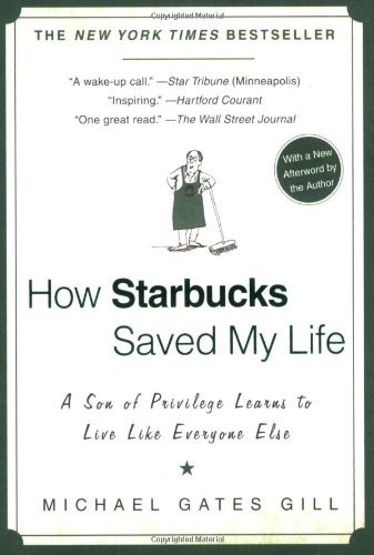 Cover for Michael Gates Gill · How Starbucks Saved My Life: a Son of Privilege Learns to Live Like Everyone else (Paperback Book) [Reprint edition] (2008)