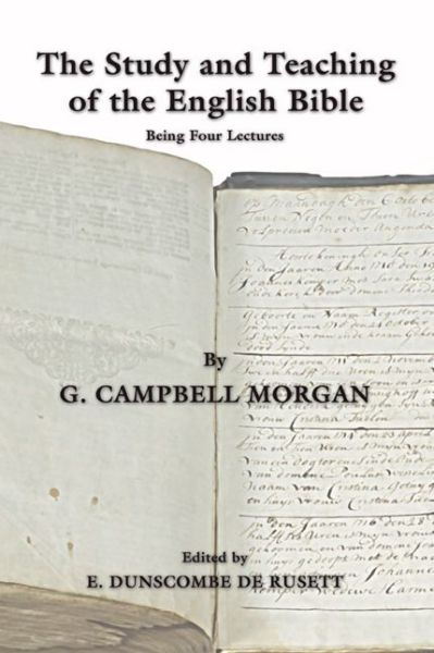 The Study and Teaching of the English Bible: Being Four Lectures - G. Campbell Morgan - Books - Wipf & Stock Pub - 9781592446049 - March 17, 2004