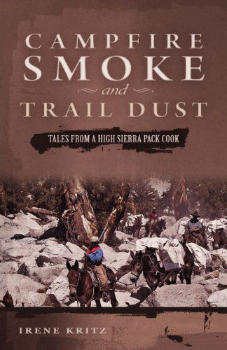 Cover for Irene Kritz · Campfire Smoke and Trail Dust: Tales from a High Sierra Pack Cook (Taschenbuch) (2012)